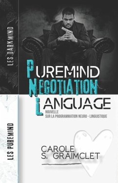 Puremind Negotiation Language: Nouvelle sur la Programmation Neuro-Linguistique - S. Graimclet, Carole