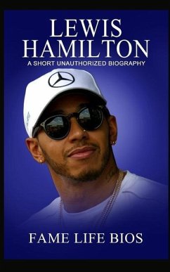 Lewis Hamilton: A Short Unauthorized Biography - Bios, Fame Life