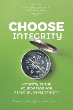 Choose Integrity: Honesty is the foundation for personal development - Wellman, J. S.