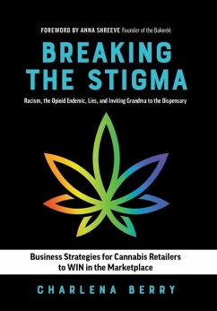 Breaking the Stigma: Racism, the Opioid Endemic, Lies, and Inviting Grandma to the Dispensary - Berry, Charlena