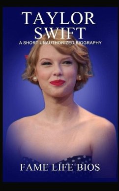 Taylor Swift: A Short Unauthorized Biography - Bios, Fame Life