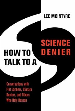 How to Talk to a Science Denier: Conversations with Flat Earthers, Climate Deniers, and Others Who Defy Reason - McIntyre, Lee