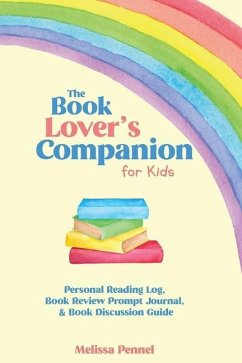 The Book Lover's Companion for Kids: Personal Reading Log, Review Prompt Journal, and Discussion Questions - Pennel, Melissa