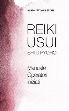 Reiki Usui Shiki Ryoho: Manuale Operatori Iniziati - Cattaneo Gotam, Marco