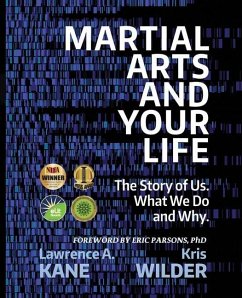 Martial Arts and Your Life: The Story of Us: A Survey of What We Do and Why - Wilder, Kris; Kane, Lawrence A.