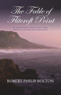 The Fable of Flitcroft Point: A controversial novel that turns New Zealand history upside down - Bolton, Robert Philip