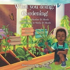What You Doing? Gardening - Heath, Sheila D.; Heath, Heather D.
