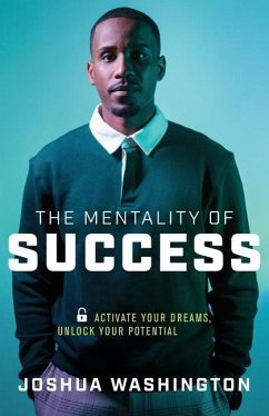 The Mentality of Success: Activate Your Dreams, Unlock Your Potential - Washington, Joshua