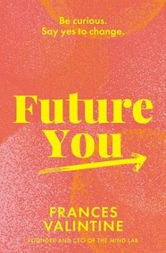 Future You: Be Curious. Say Yes to Change. - Valintine, Frances