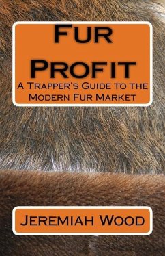 Fur Profit: A Trapper's Guide to the Modern Fur Market - Wood, Jeremiah