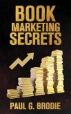 Book Marketing Secrets: Simple Steps to Market Your Book with a Proven System That Works