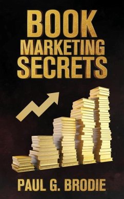 Book Marketing Secrets: Simple Steps to Market Your Book with a Proven System That Works - Brodie, Paul