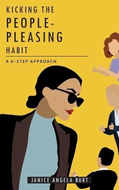 Kicking the People-Pleasing Habit: A 6-Step Approach - Burt, Janice Angela