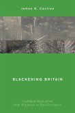 Blackening Britain: Caribbean Radicalism from Windrush to Decolonization