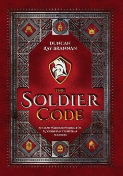 The Soldier Code: Ancient Warrior Wisdom for Modern-Day Christian Soldiers - Brannan, Duncan Ray