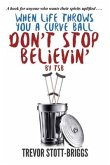 When Life Throws You A Curve Ball: Don't Stop Believin'