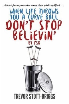 When Life Throws You A Curve Ball: Don't Stop Believin' - Stott-Briggs, Trevor