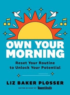 Own Your Morning: Reset Your Routine to Unlock Your Potential - Plosser, Liz Baker