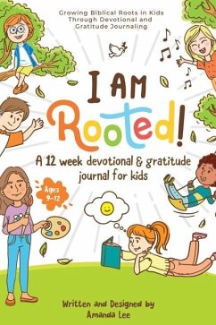 I Am Rooted!: Growing Biblical Roots in Kids Through Devotional and Gratitude Journaling. - Lee, Amanda