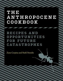 The Anthropocene Cookbook - Cerpina, Zane; Stenslie, Stahl