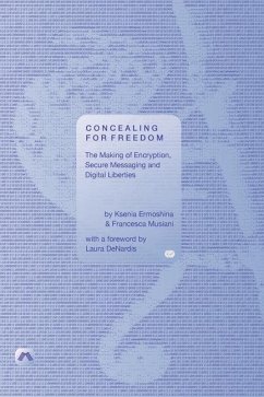 Concealing for Freedom: The Making of Encryption, Secure Messaging and Digital Liberties - Ermoshina, Ksenia; Musiani, Francesca