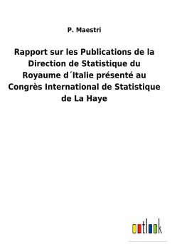 Rapport sur les Publications de la Direction de Statistique du Royaume d´Italie présenté au Congrès International de Statistique de La Haye