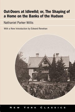 Out-Doors at Idlewild; or, The Shaping of a Home on the Banks of the Hudson - Willis, Nathaniel Parker