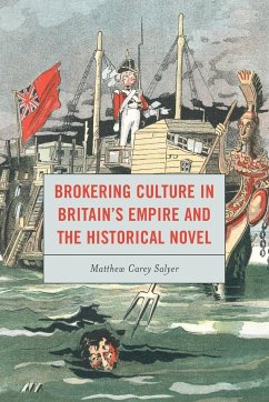 Brokering Culture in Britain's Empire and the Historical Novel - Salyer, Matthew C.