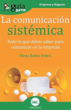 GuíaBurros La comunicación sistémica: Todo lo que debes saber para comunicar en la empresa - Rubio Orden, Elena