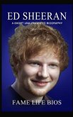 Ed Sheeran: A Short Unauthorized Biography