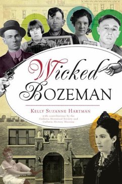 Wicked Bozeman - Hartman, Kelly Suzanne; Gallatin History Museum