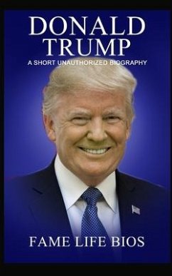 Donald Trump: A Short Unauthorized Biography - Bios, Fame Life