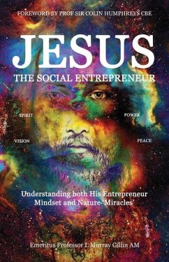 Jesus the Social Entrepreneur: Understanding both His Entrepreneur Mindset and Nature 'Miracles' - Gillin, L. Murray