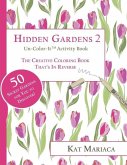 Un-Color-It Activity Books for Adults & Teens - Hidden Gardens 2: The Adult Coloring Book That's in Reverse