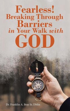 Fearless! Breaking Through Barriers in Your Walk with God - Bray Sr DMin, Franklin A.