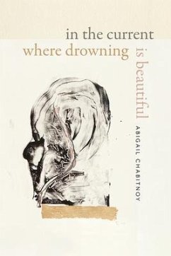 In the Current Where Drowning Is Beautiful - Chabitnoy, Abigail
