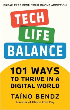 Tech-Life Balance: 101 Ways to Thrive in a Digital World - Bendz, Taino