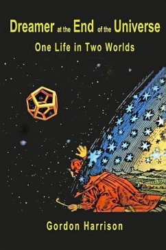 Dreamer at the End of the Universe: One Life in Two Worlds - Harrison, Gordon J.