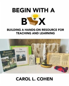 Begin With a Box: Building a Hands-On Resource for Teaching and Learning - Cohen, Carol L.