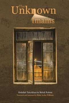 The Unknown Imams: The Life and Thought of Their Eminences, the Imams Musa Ibn Ja'far Al-Kadhim, Muhammad Ibn Ali Al-Jawad, Ali Ibn Muham - Rahimi, Mehdi; Taherkhani, Abdullah