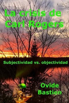 La crisis de Carl Rogers: Subjectividad vs. objetividad - Bastien, Ovide