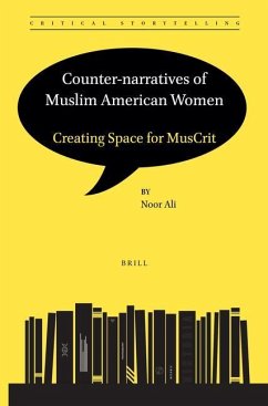 Counter-Narratives of Muslim American Women: Creating Space for Muscrit - Ali, Noor