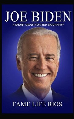 Joe Biden: A Short Unauthorized Biography - Bios, Fame Life