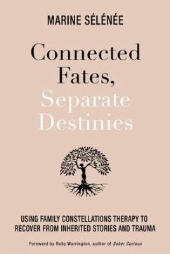 Connected Fates, Separate Destinies: Using Family Constellations Therapy to Recover from Inherited Stories and Trauma - Selenee, Marine