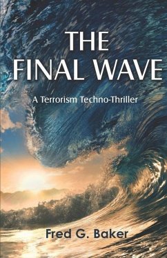 The Final Wave: A Terrorism Techno-Thriller - Baker, Fred G.