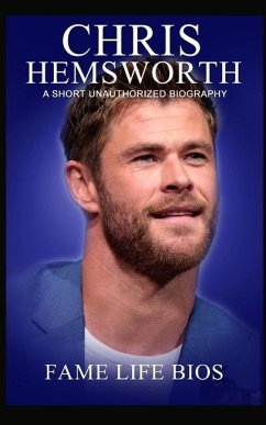 Chris Hemsworth: A Short Unauthorized Biography - Bios, Fame Life