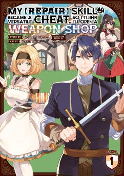 Cover My [Repair] Skill Became a Versatile Cheat, So I Think I'll Open a Weapon Shop (Manga) Vol. 1