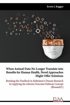 When Animal Data No Longer Translate into Benefits for Human Health, Novel Approaches Might Offer Solutions: Breaking the Deadlock in Alzheimer's Dise - Roggen, Erwin L.