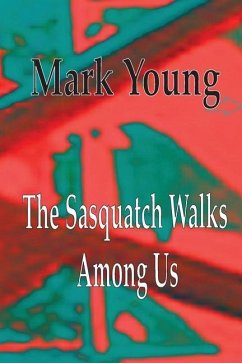 The Sasquatch Walks Among Us - Young, Mark