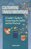 Cultivating Transformations: A Leader's Guide to Connecting the Soulful and the Practical - 2nd Edition